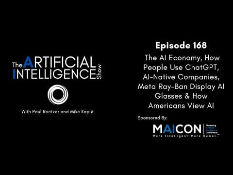 Ep.# 168: AI Economy, How People Use ChatGPT, AI-Native Companies, Meta Ray-Ban Display AI Glasses & How Americans View AI